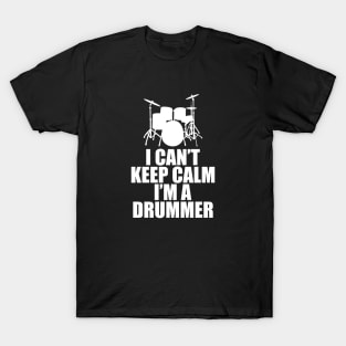 Drummer - I can't keep calm I'm a drummer w T-Shirt